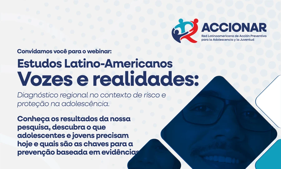 Trecho da campanha: Estudos Latino-Americanos, Vozes e realidades. Diagnóstico regional no contexto de risco e proteção na adolescência.